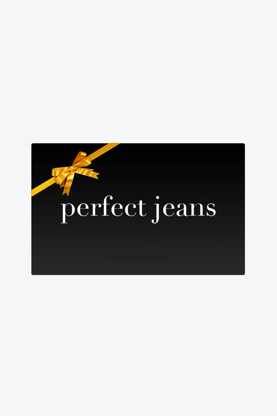 Perfect Jeans gift card.